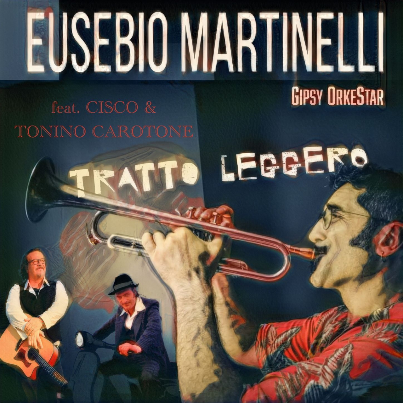 Eusebio Martinelli Gipsy Orkestar feat. Cisco e Tonino Carotone - “Tratto leggero”