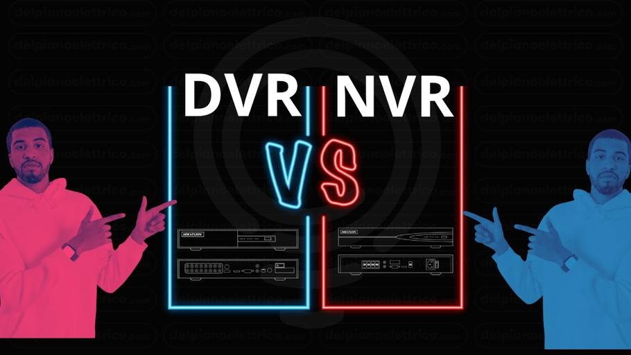 NVR o DVR? Qual’ è la differenza e come scegliere?