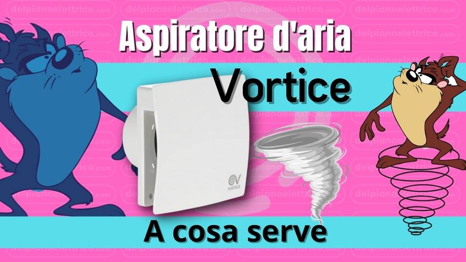 Aspiratore d'aria vortice? A cosa serve ?