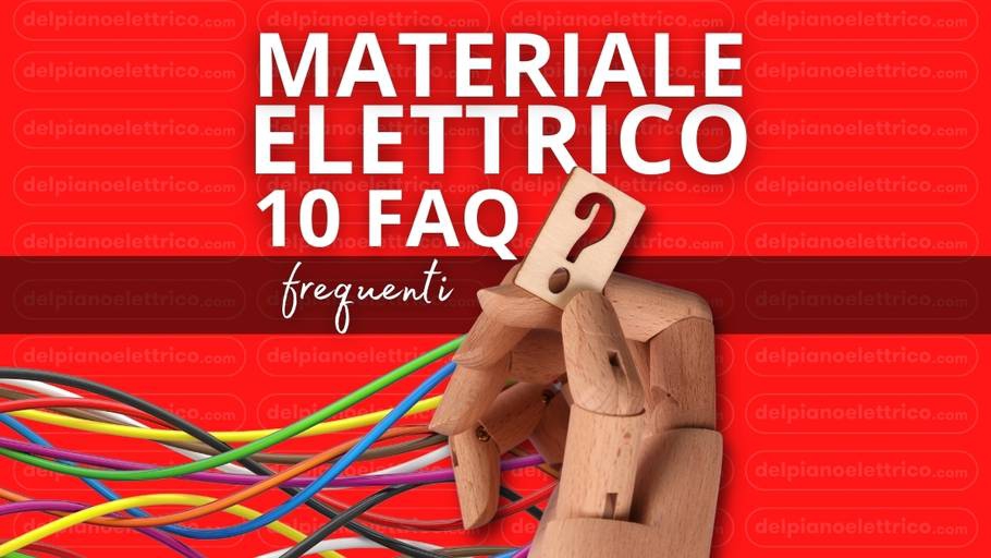 Materiale Elettrico ? Le 10 FAQ frequenti