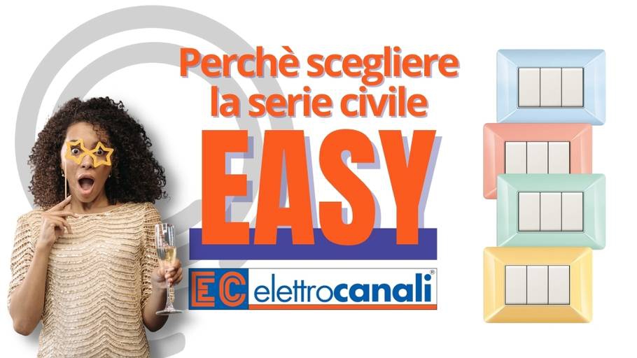 Serie civile Easy Elettrocanali. Perchè sceglierla?