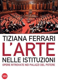 Il conflitto tra arte e potere al centro del libro di Tiziana Ferrari “L'Arte nelle Istituzioni”