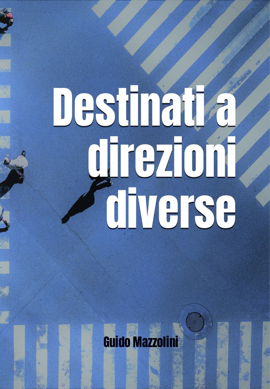 "Destinati a direzioni diverse" di Guido Mazzolini