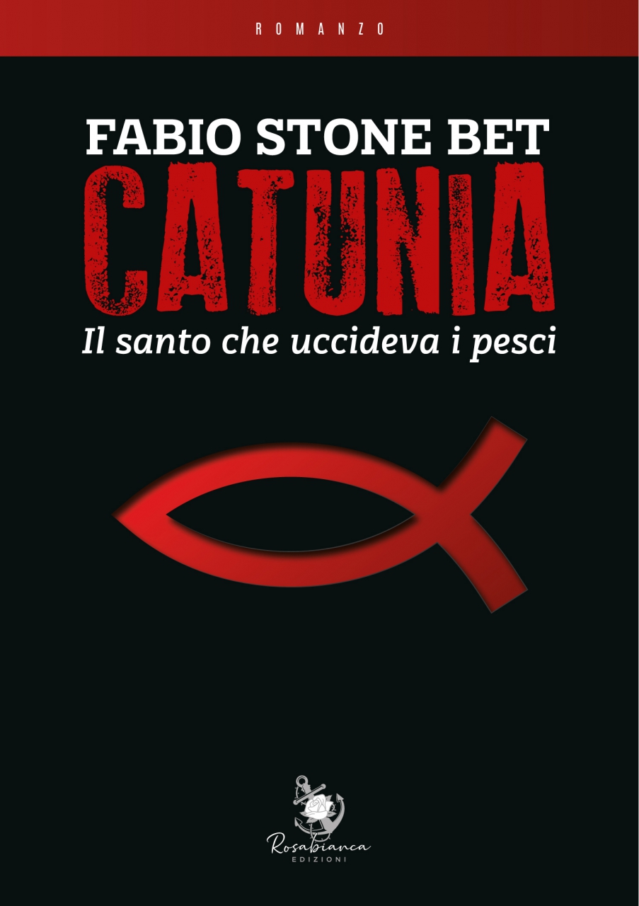 Nuova titolo da Rosabianca Edizioni: CATUNIA - Il santo che uccideva i pesci di Fabio Stone Bet