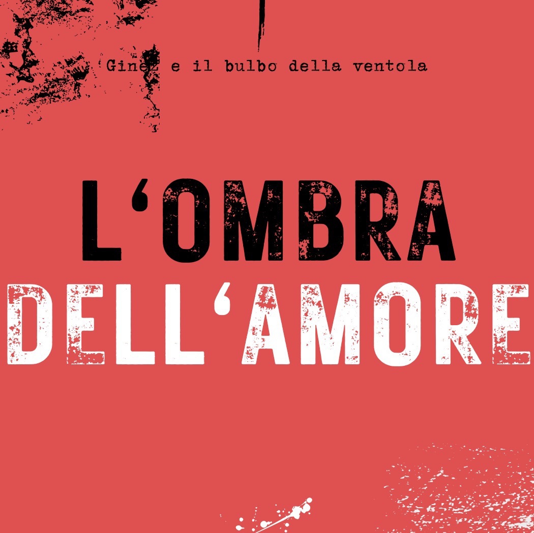 Ginez e il Bulbo della Ventola - L’ombra dell'amore