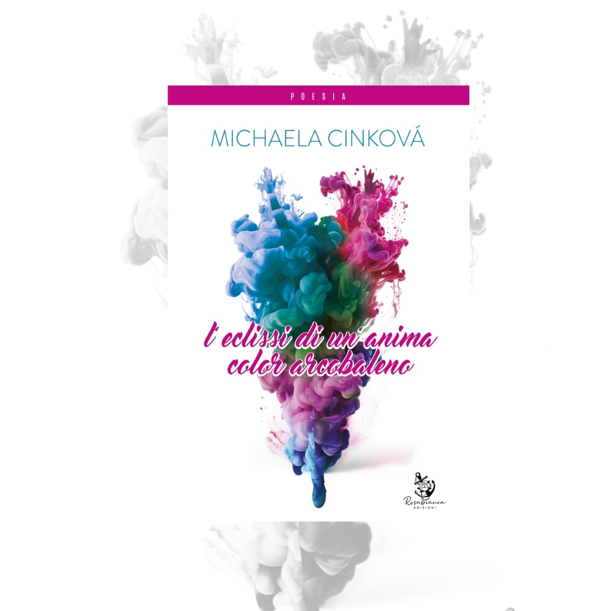 Rosabianca Edizioni presenta la silloge dell'autrice lombarda Michaela Cinkovà