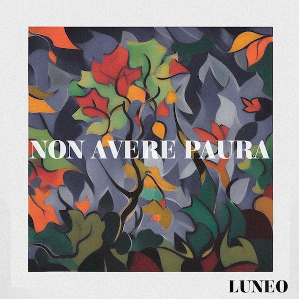 Luneo - Il singolo “Non avere paura”