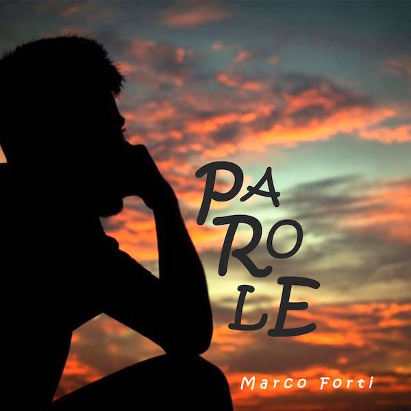 Marco Forti - Il nuovo e atteso singolo “Parole”