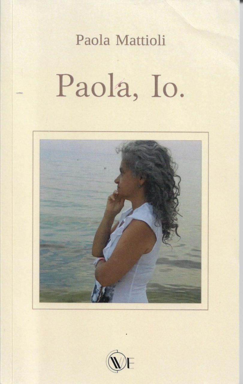 Paola Mattioli - Il nuovo libro “Paola, Io”