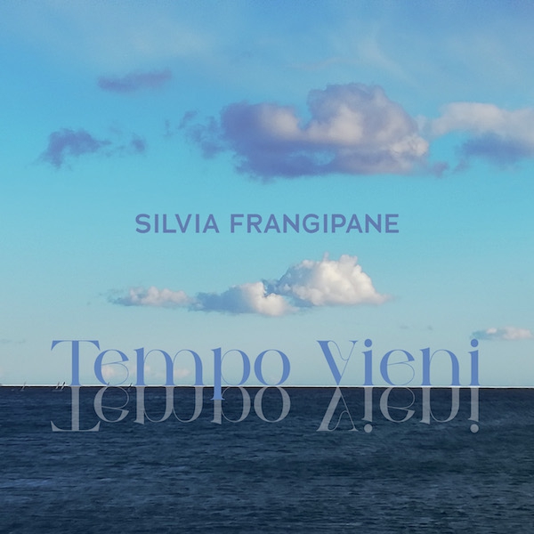 TEMPO VIENI, il nuovo singolo di Silvia Frangipane