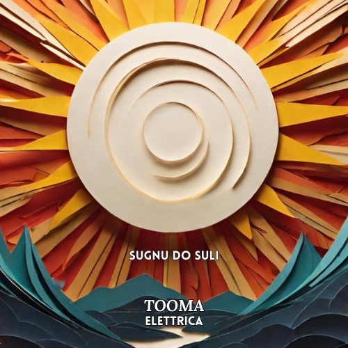 Tooma Elettrica: "Sugnu do Suli"