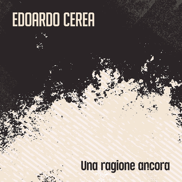 Edoardo Cerea: “Una ragione ancora”