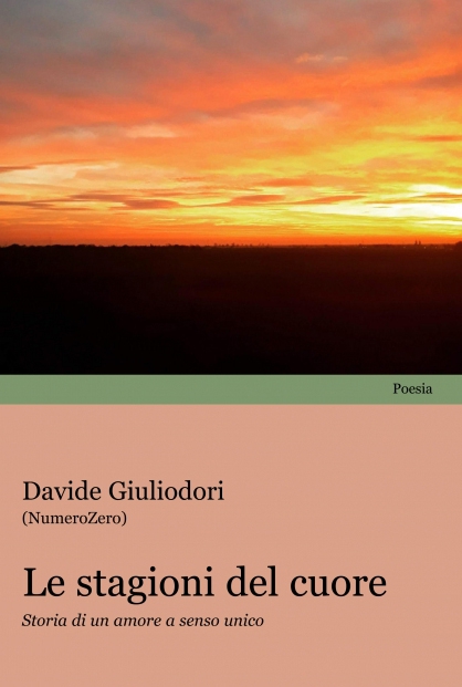 “Le stagioni del cuore – Storia di un amore a senso unico”:  la nuova silloge poetica di Davide Giuli