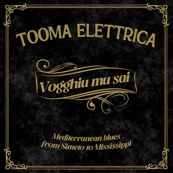 Tooma Elettrica: “Vogghiu mu sai”