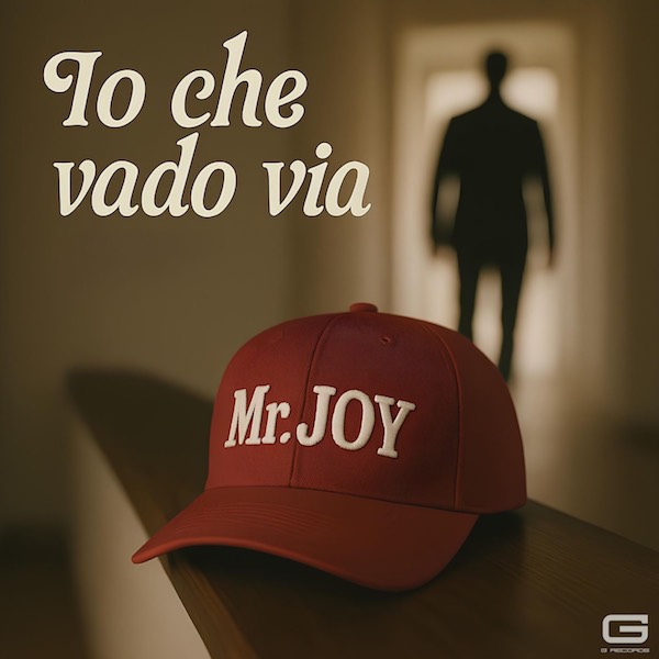 Mr Joy: “Io che vado via”