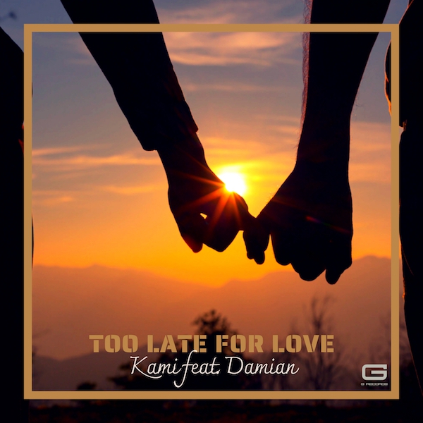 Kami feat. Damian: “Too Late for Love”