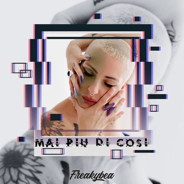Freakybea: “Mai più di così”